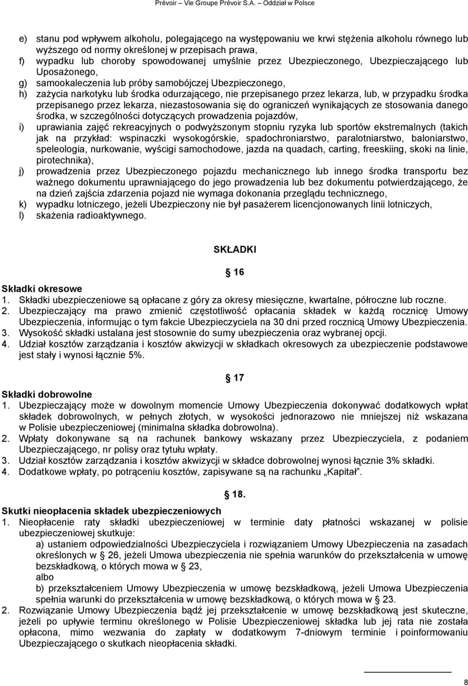 przypadku środka przepisanego przez lekarza, niezastosowania się do ograniczeń wynikających ze stosowania danego środka, w szczególności dotyczących prowadzenia pojazdów, i) uprawiania zajęć