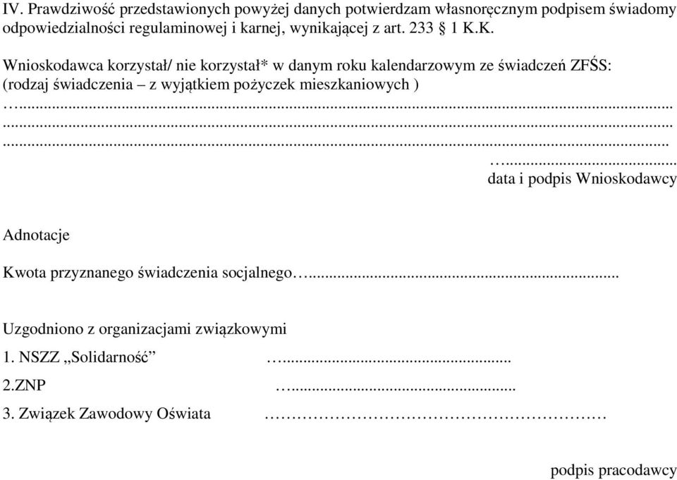 K. Wnioskodawca korzystał/ nie korzystał* w danym roku kalendarzowym ze świadczeń ZFŚS: (rodzaj świadczenia z wyjątkiem pożyczek