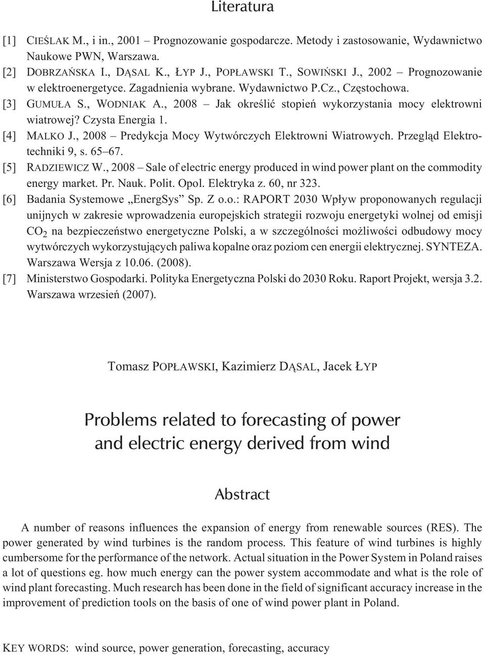 Czysta Energia 1. [4] MALKO J., 2008 Predykcja Mocy Wytwórczych Elektrowni Wiatrowych. Przegl¹d Elektrotechniki 9, s. 65 67. [5] RADZIEWICZ W.