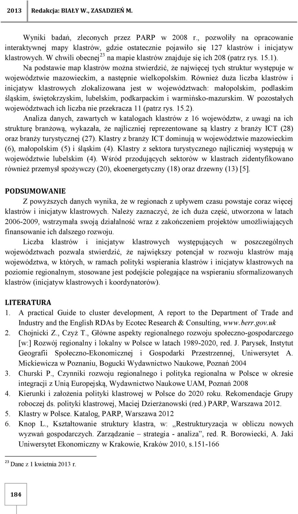 1). Na podstawie map klastrów można stwierdzić, że najwięcej tych struktur występuje w województwie mazowieckim, a następnie wielkopolskim.