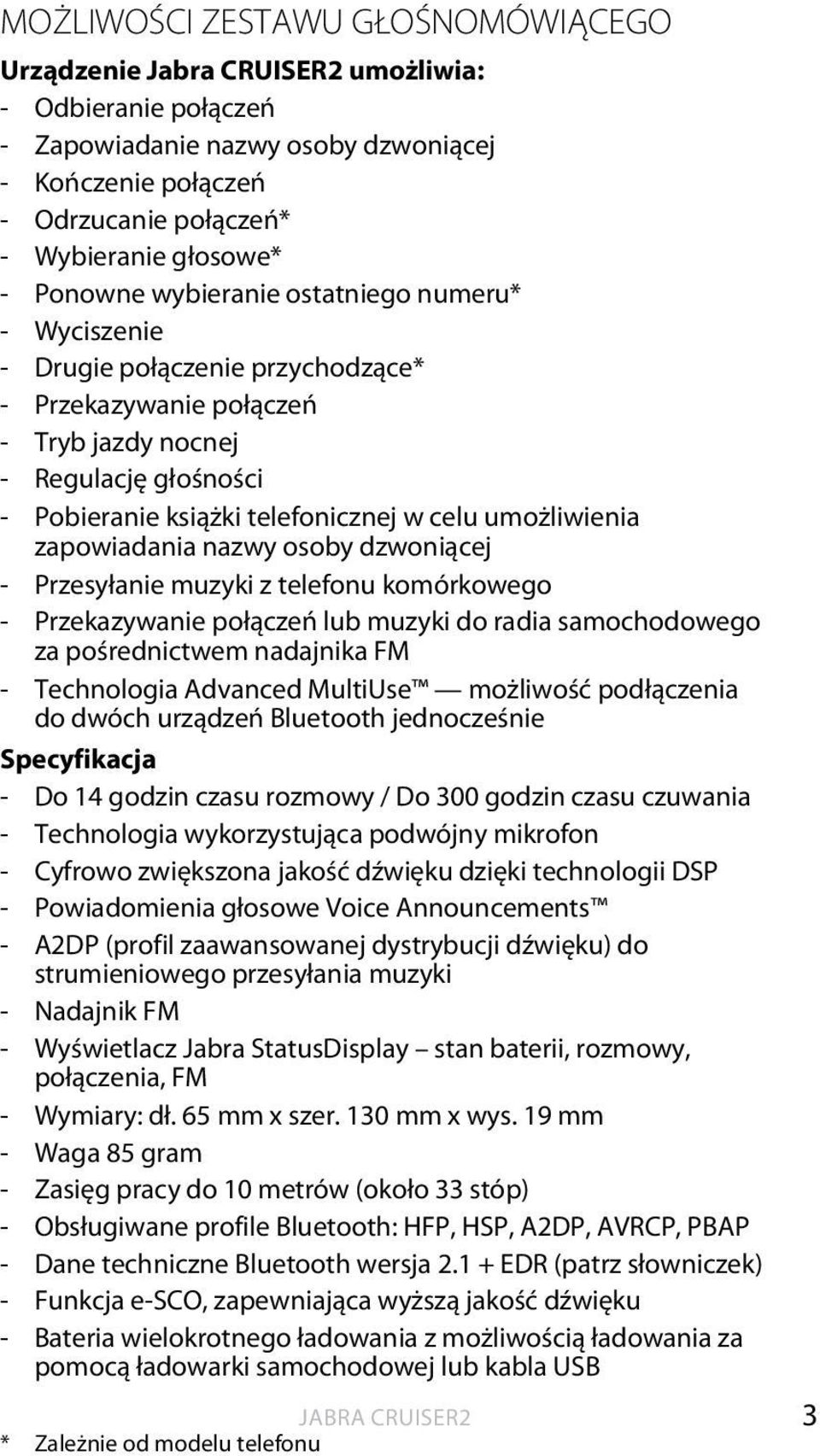 zapowiadania nazwy osoby dzwoniącej - Przesyłanie muzyki z telefonu komórkowego - Przekazywanie połączeń lub muzyki do radia samochodowego za pośrednictwem nadajnika FM - Technologia Advanced