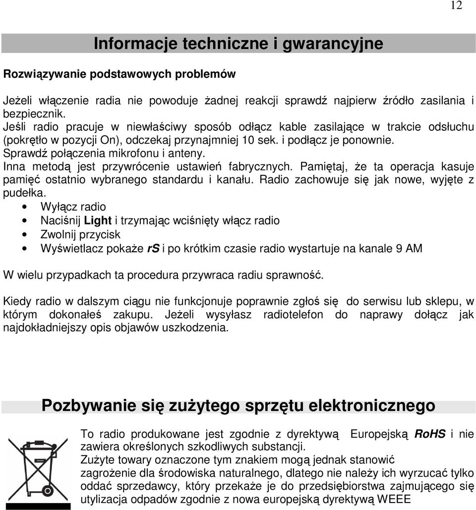 Inna metodą jest przywrócenie ustawień fabrycznych. Pamiętaj, że ta operacja kasuje pamięć ostatnio wybranego standardu i kanału. Radio zachowuje się jak nowe, wyjęte z pudełka.