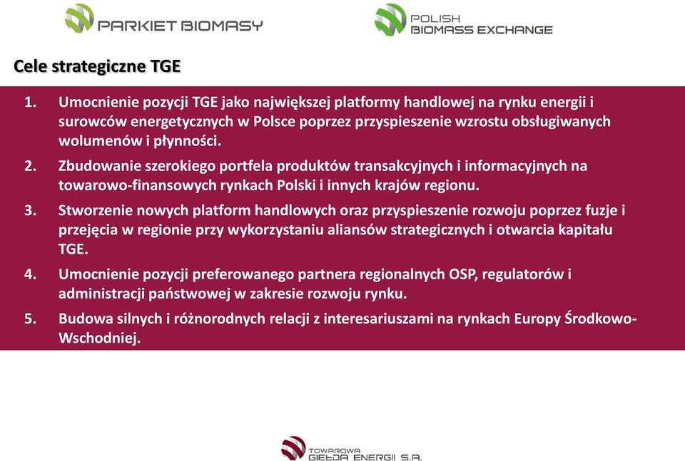 Zbudowanie szerokiego portfela produktów transakcyjnych i informacyjnych na towarowo-finansowych rynkach Polski i innych krajów regionu. 3.