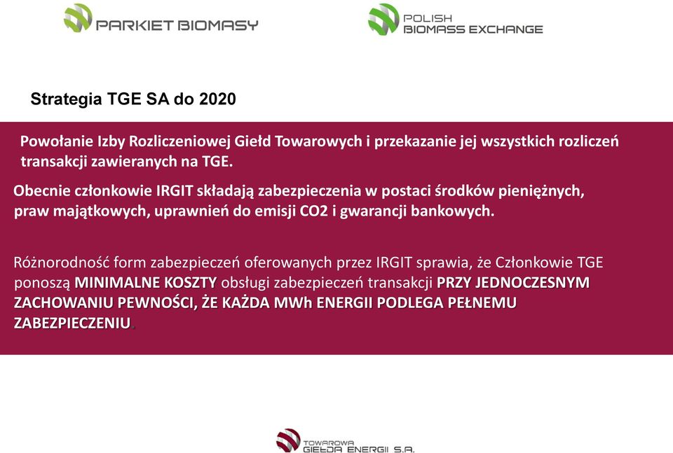 Obecnie członkowie IRGIT składają zabezpieczenia w postaci środków pieniężnych, praw majątkowych, uprawnieo do emisji CO2 i