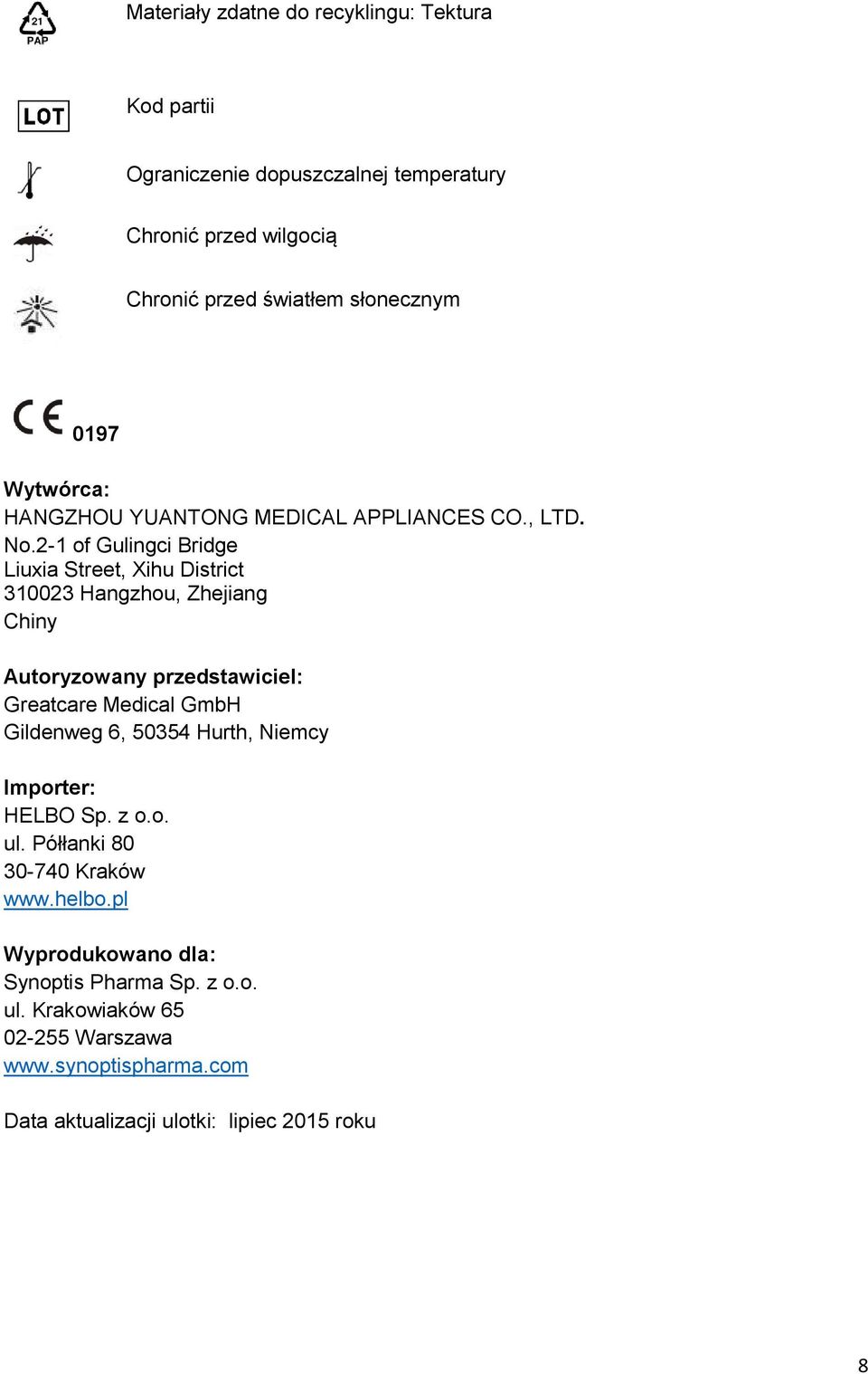 2-1 of Gulingci Bridge Liuxia Street, Xihu District 310023 Hangzhou, Zhejiang Chiny Autoryzowany przedstawiciel: Greatcare Medical GmbH Gildenweg 6,