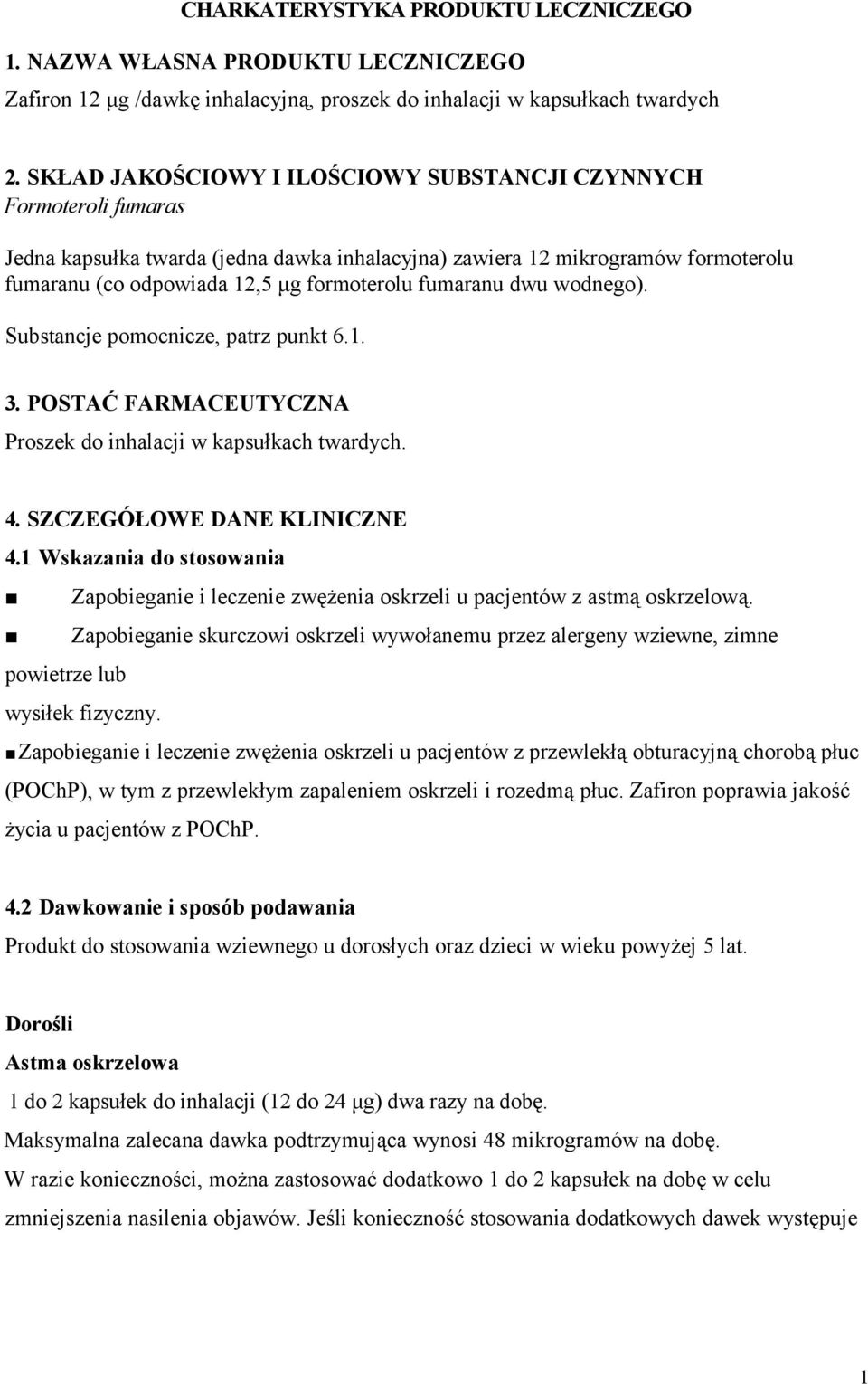 fumaranu dwu wodnego). Substancje pomocnicze, patrz punkt 6.1. 3. POSTAĆ FARMACEUTYCZNA Proszek do inhalacji w kapsułkach twardych. 4. SZCZEGÓŁOWE DANE KLINICZNE 4.