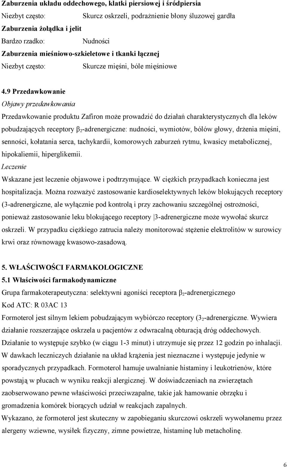 9 Przedawkowanie Objawy przedawkowania Przedawkowanie produktu Zafiron może prowadzić do działań charakterystycznych dla leków pobudzających receptory β 2 -adrenergiczne: nudności, wymiotów, bólów