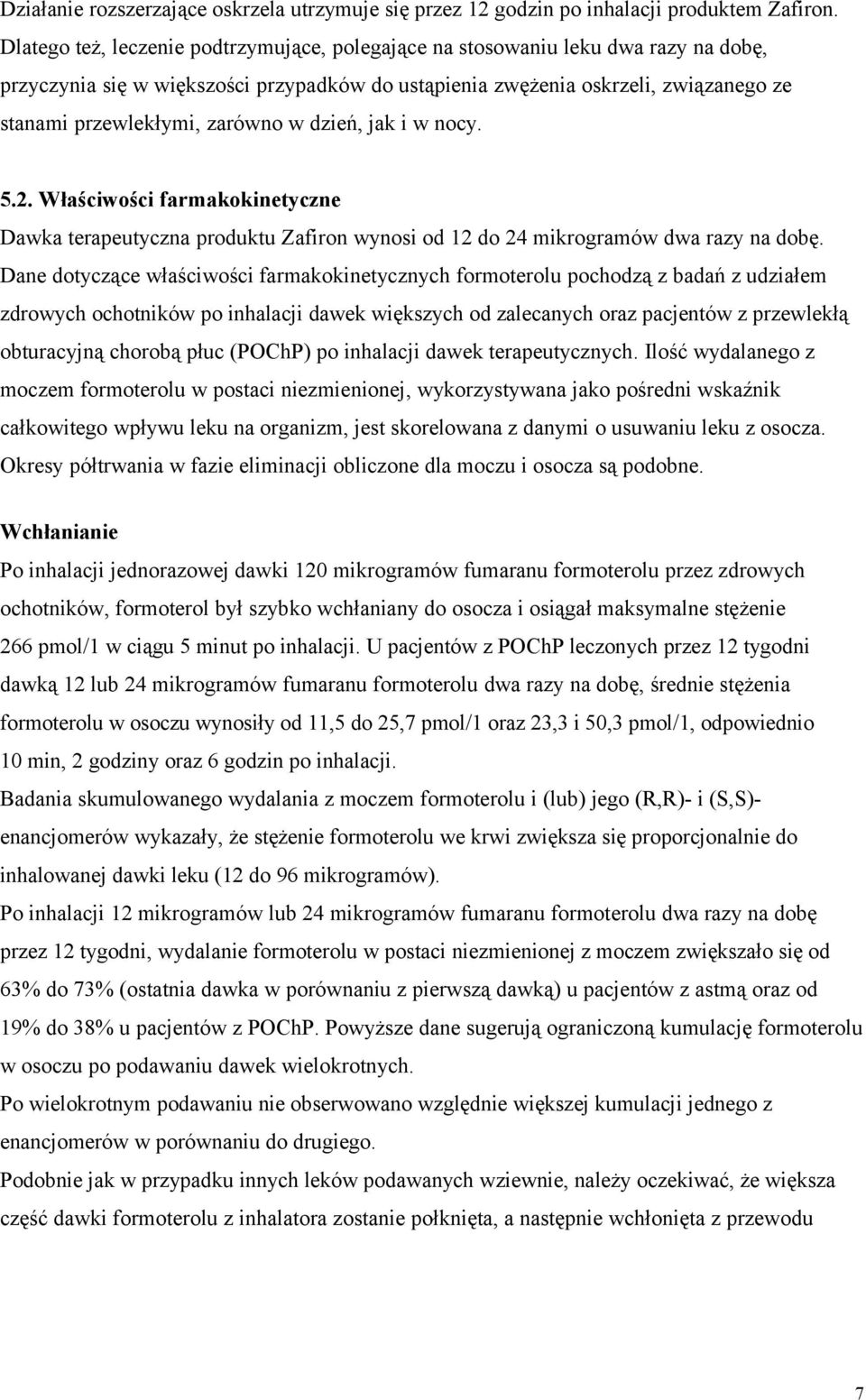 zarówno w dzień, jak i w nocy. 5.2. Właściwości farmakokinetyczne Dawka terapeutyczna produktu Zafiron wynosi od 12 do 24 mikrogramów dwa razy na dobę.