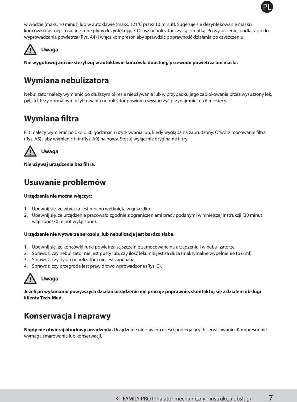 Nie wygotowuj ani nie sterylizuj w autoklawie końcówki doustnej, przewodu powietrza ani maski.