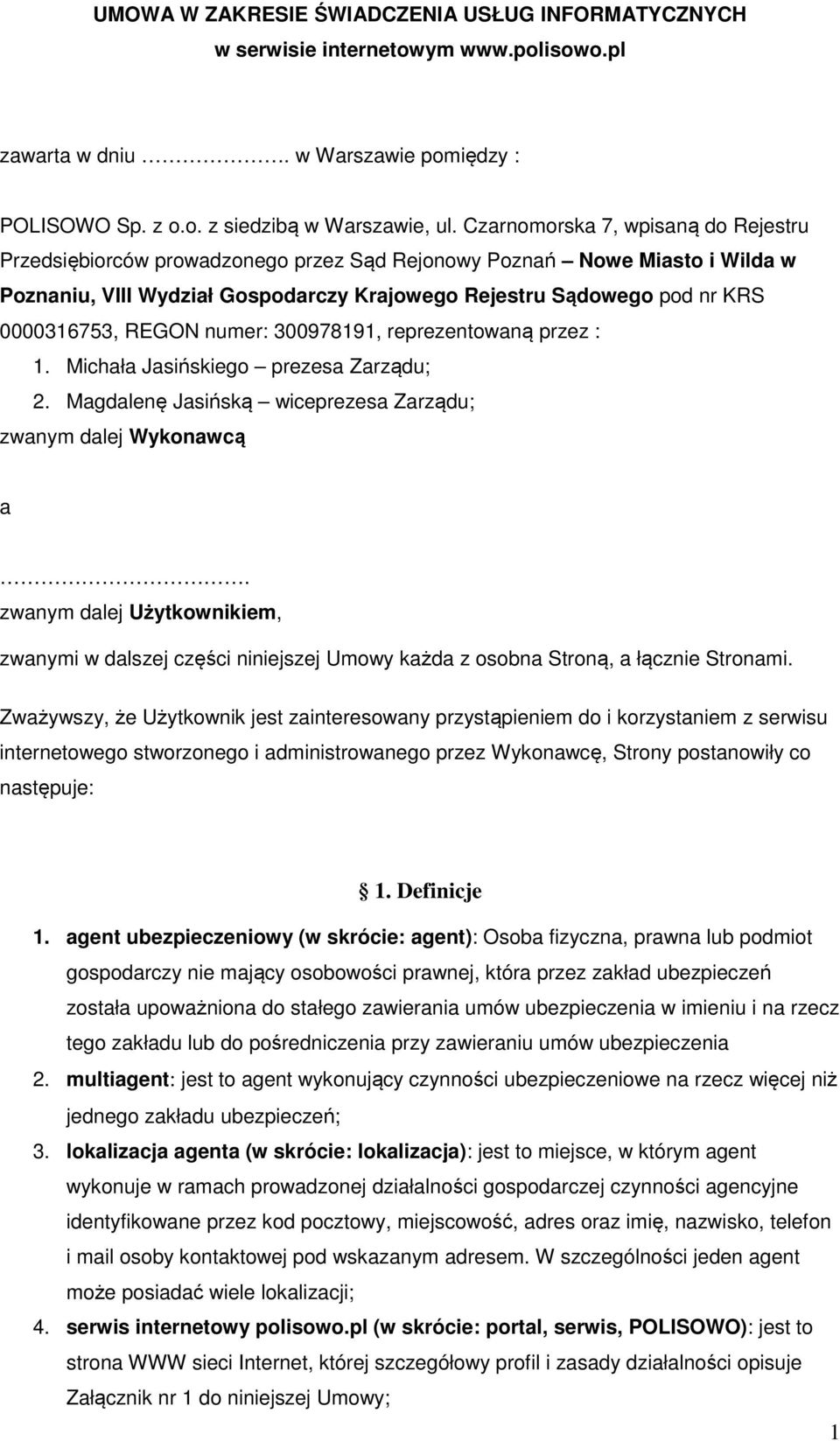 REGON numer: 300978191, reprezentowaną przez : 1. Michała Jasińskiego prezesa Zarządu; 2. Magdalenę Jasińską wiceprezesa Zarządu; zwanym dalej Wykonawcą a.