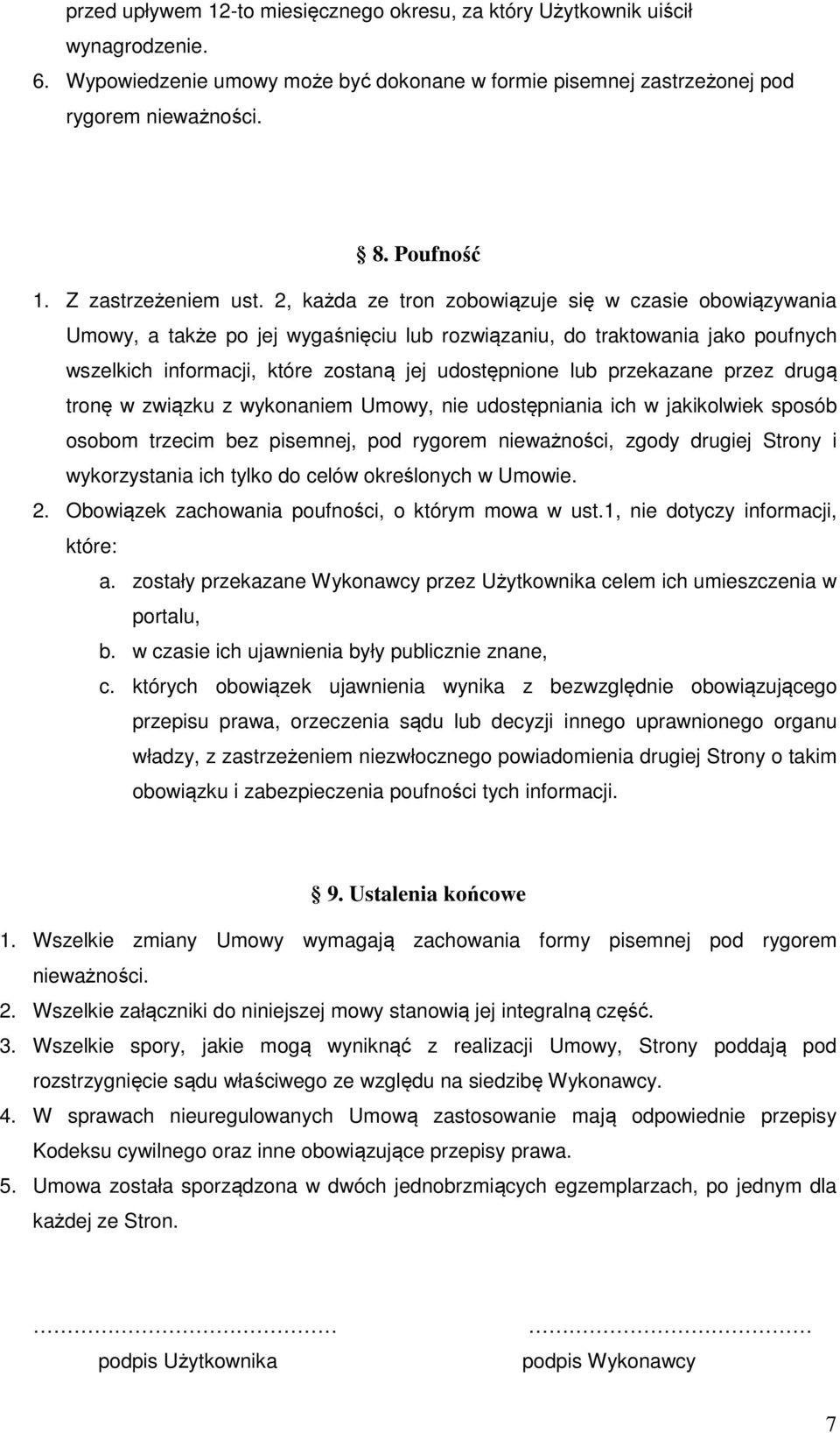 2, każda ze tron zobowiązuje się w czasie obowiązywania Umowy, a także po jej wygaśnięciu lub rozwiązaniu, do traktowania jako poufnych wszelkich informacji, które zostaną jej udostępnione lub