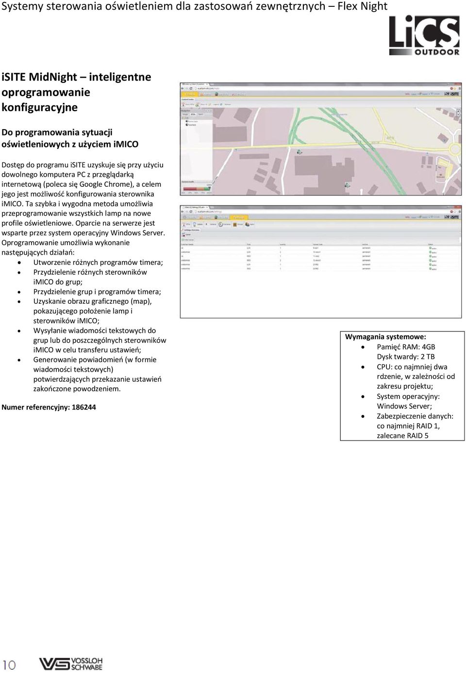 Ta szybka i wygodna metoda umożliwia przeprogramowanie wszystkich lamp na nowe profile oświetleniowe. Oparcie na serwerze jest wsparte przez system operacyjny Windows Server.
