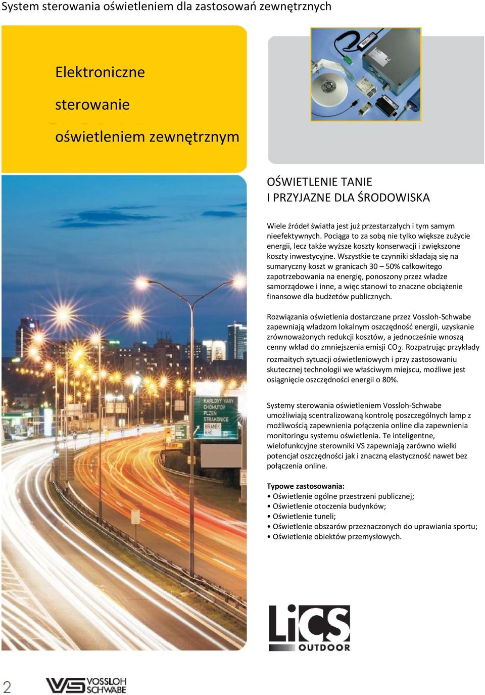 Wszystkie te czynniki składają się na sumaryczny koszt w granicach 30 50% całkowitego zapotrzebowania na energię, ponoszony przez władze samorządowe i inne, a więc stanowi to znaczne obciążenie