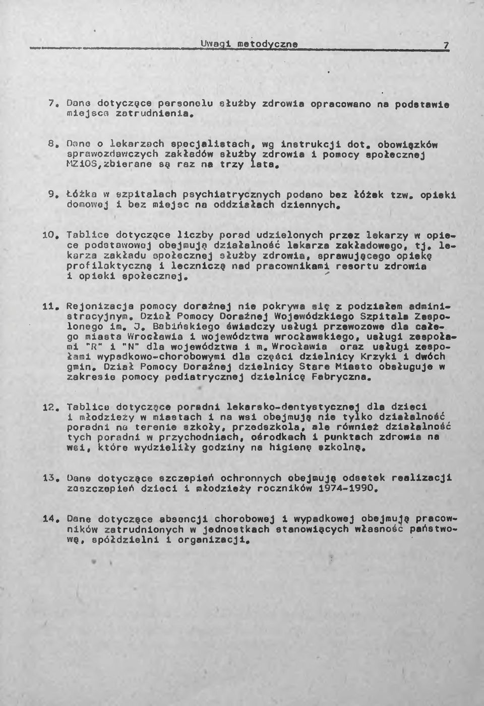 opieki domowej i bez miejsc no oddziałach dziennych. 10. Tablice dotyczące liczby porad udzielonych przez lekarzy w opiece podstawowej obejmuję działalność lekarza zakładowego, tj.