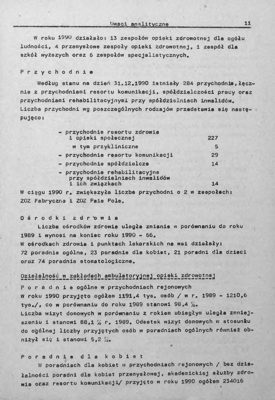 1990 istniały 284 przychodnia, tycznie z przychodniami resortu komunikacji, spółdzielczości pracy oraz przychodniami rehabilitacyjnymi przy (spółdzielniach inwalidów.