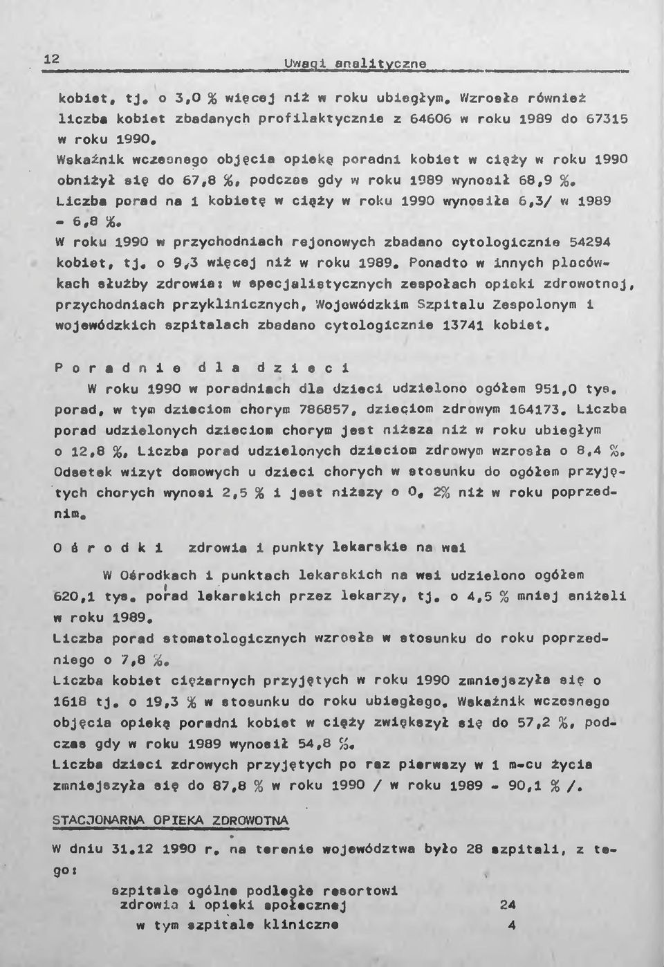 Liczba porad na 1 kobietę w cięży w roku 1990 wynosiła 6,3/ w 1989-6,8 %. W roku 1990 w przychodniach rejonowych zbadano cytologicznie 54294 kobiet, tj, o 9,3 więcej niż w roku 1989.