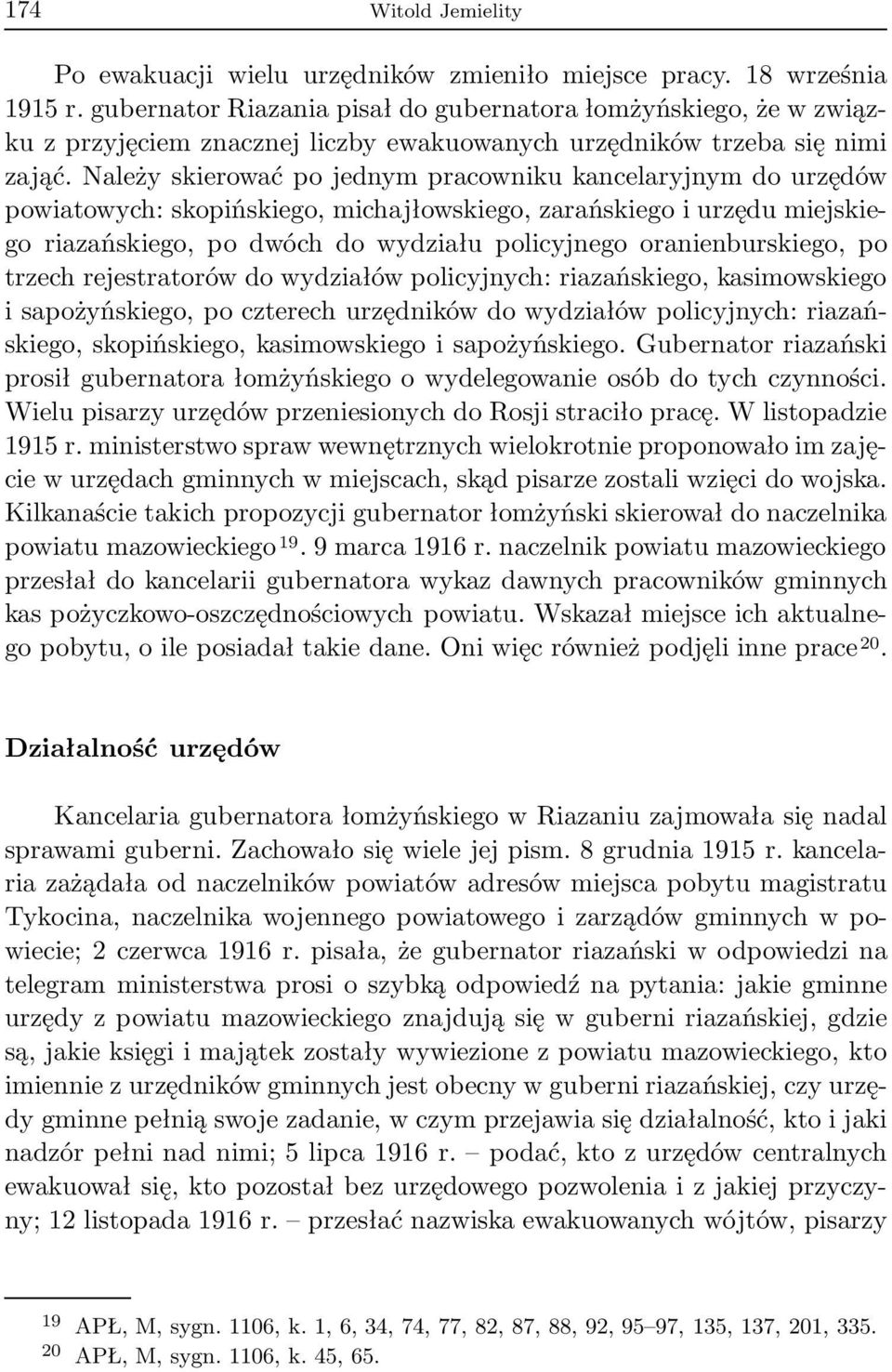 Należy skierować po jednym pracowniku kancelaryjnym do urzędów powiatowych: skopińskiego, michajłowskiego, zarańskiego i urzędu miejskiego riazańskiego, po dwóch do wydziału policyjnego