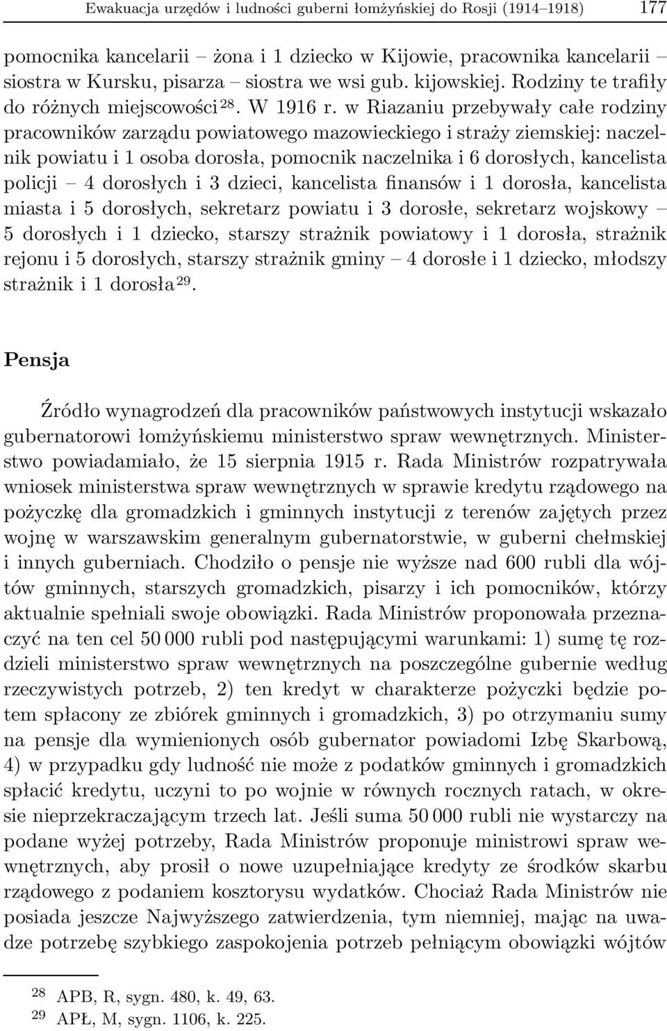 wRiazaniuprzebywałycałerodziny pracowników zarządu powiatowego mazowieckiego i straży ziemskiej: naczelnik powiatu i 1 osoba dorosła, pomocnik naczelnika i 6 dorosłych, kancelista policji 4 dorosłych
