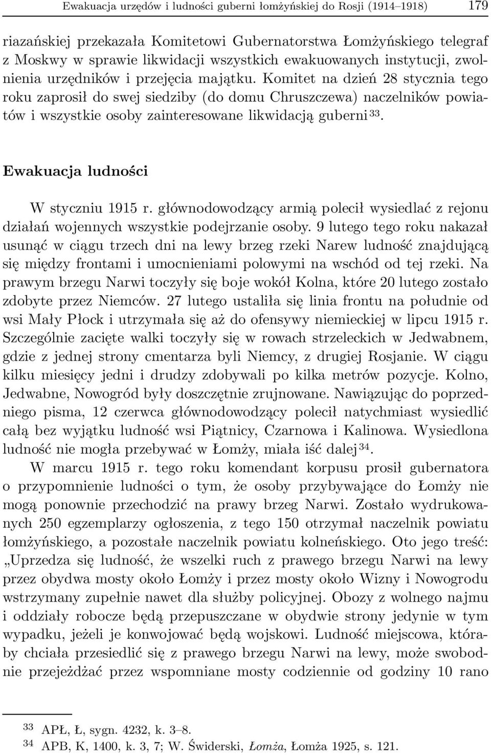 Komitet na dzień 28 stycznia tego roku zaprosił do swej siedziby(do domu Chruszczewa) naczelników powiatówiwszystkieosobyzainteresowanelikwidacjąguberni 33. Ewakuacja ludności W styczniu 1915 r.