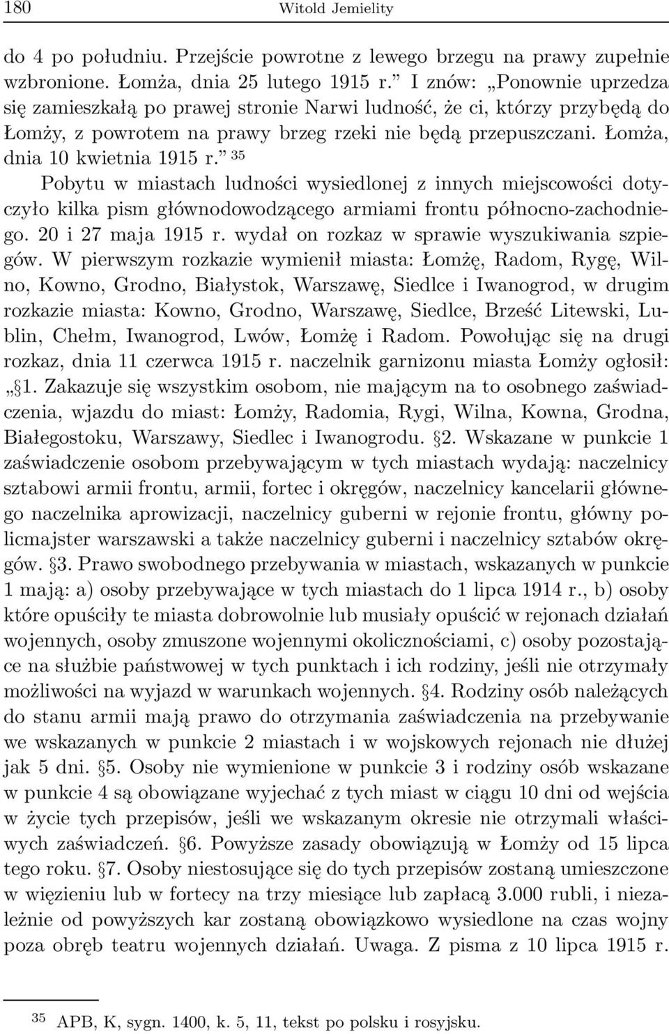35 Pobytu w miastach ludności wysiedlonej z innych miejscowości dotyczyło kilka pism głównodowodzącego armiami frontu północno-zachodniego.20i27maja1915r.wydałonrozkazwsprawiewyszukiwaniaszpiegów.