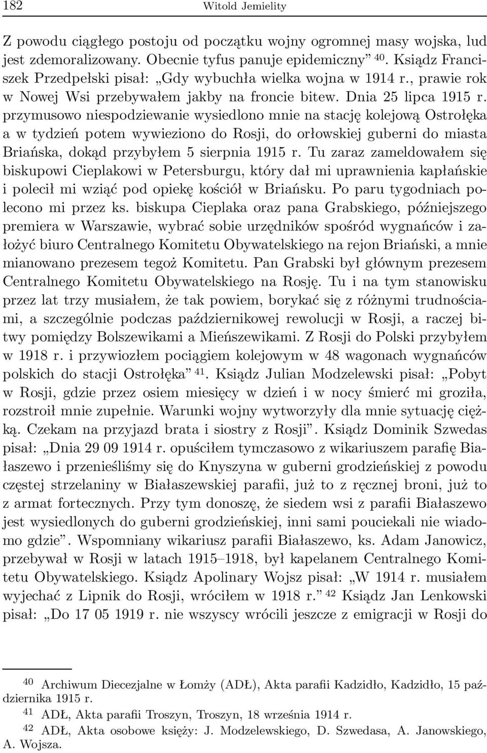przymusowo niespodziewanie wysiedlono mnie na stację kolejową Ostrołęka a w tydzień potem wywieziono do Rosji, do orłowskiej guberni do miasta Briańska, dokąd przybyłem 5 sierpnia 1915 r.