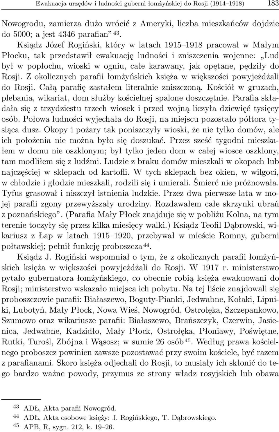 pędziły do Rosji. Z okolicznych parafii łomżyńskich księża w większości powyjeżdżali do Rosji. Całą parafię zastałem literalnie zniszczoną.