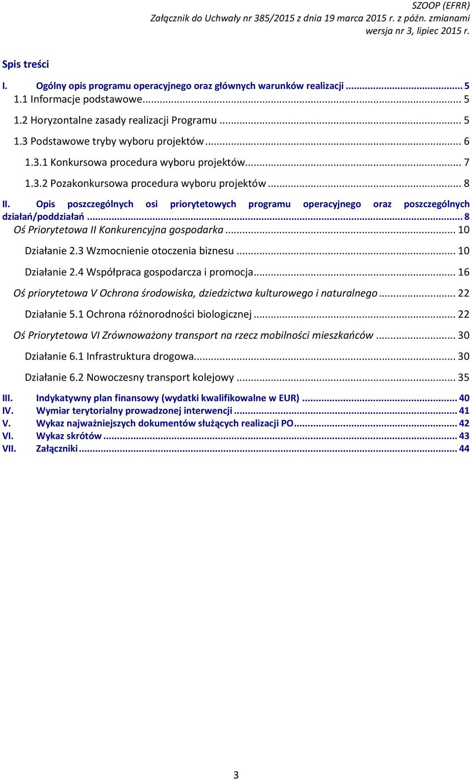 .. 8 II. Opis poszczególnych osi priorytetowych programu operacyjnego oraz poszczególnych działań/poddziałań... 8 Oś Priorytetowa II Konkurencyjna gospodarka... 10 Działanie 2.