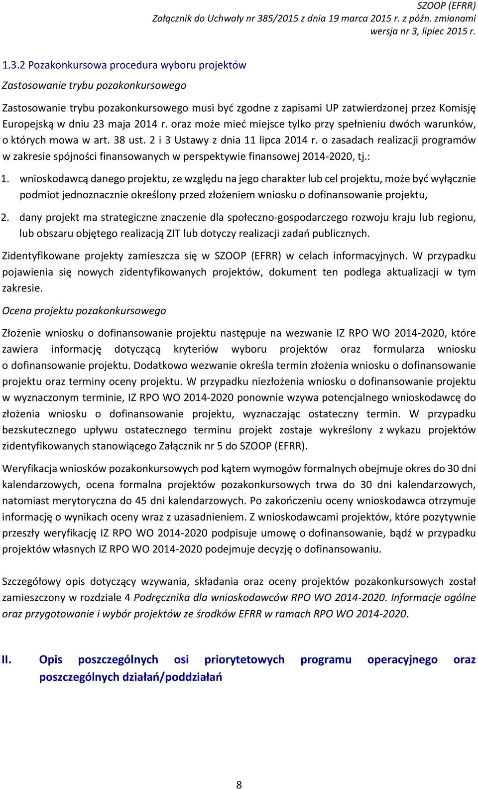 2 Pozakonkursowa procedura wyboru projektów Zastosowanie trybu pozakonkursowego Zastosowanie trybu pozakonkursowego musi być zgodne z zapisami UP zatwierdzonej przez Komisję Europejską w dniu 23 maja