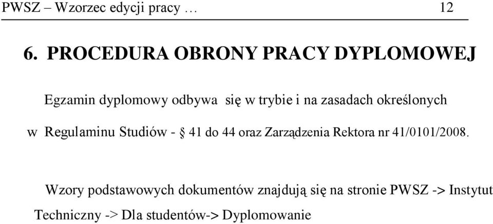 zasadach określonych w Regulaminu Studiów - 41 do 44 oraz Zarządzenia Rektora
