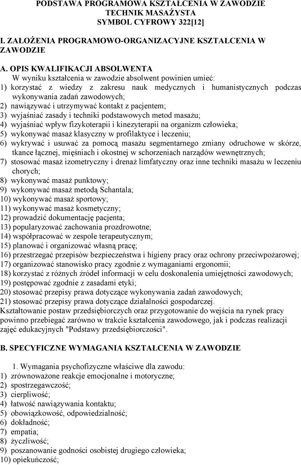 nawiązywać i utrzymywać kontakt z pacjentem; 3) wyjaśniać zasady i techniki podstawowych metod masażu; 4) wyjaśniać wpływ fizykoterapii i kinezyterapii na organizm człowieka; 5) wykonywać masaż