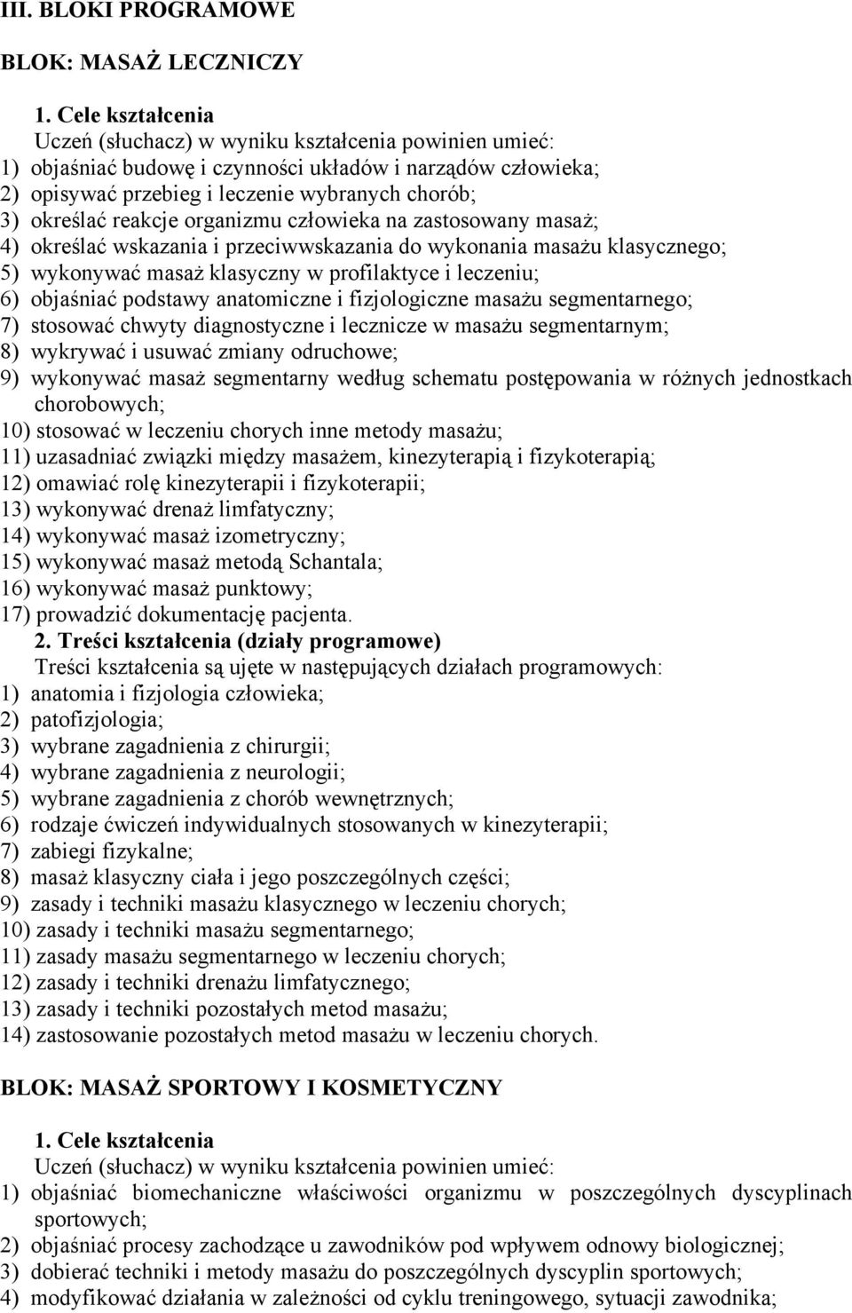 leczeniu; 6) objaśniać podstawy anatomiczne i fizjologiczne masażu segmentarnego; 7) stosować chwyty diagnostyczne i lecznicze w masażu segmentarnym; 8) wykrywać i usuwać zmiany odruchowe; 9)