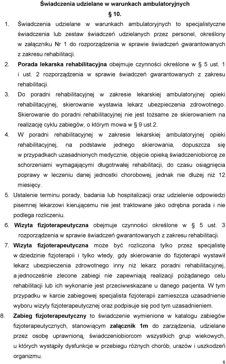 świadczeń gwarantowanych z zakresu rehabilitacji. 2. Porada lekarska rehabilitacyjna obejmuje czynności określone w 5 ust. 1 i ust.