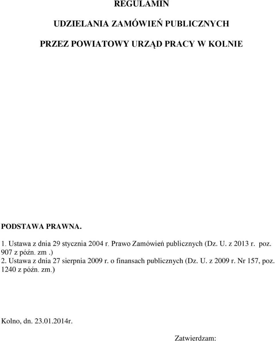 U. z 2013 r. poz. 907 z późn. zm.) 2. Ustawa z dnia 27 sierpnia 2009 r.