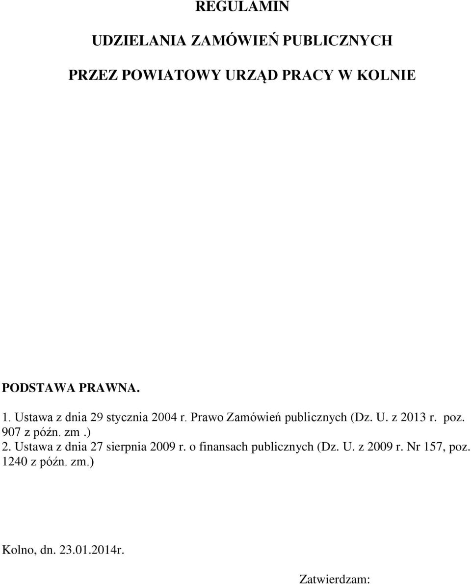 U. z 2013 r. poz. 907 z późn. zm.) 2. Ustawa z dnia 27 sierpnia 2009 r.