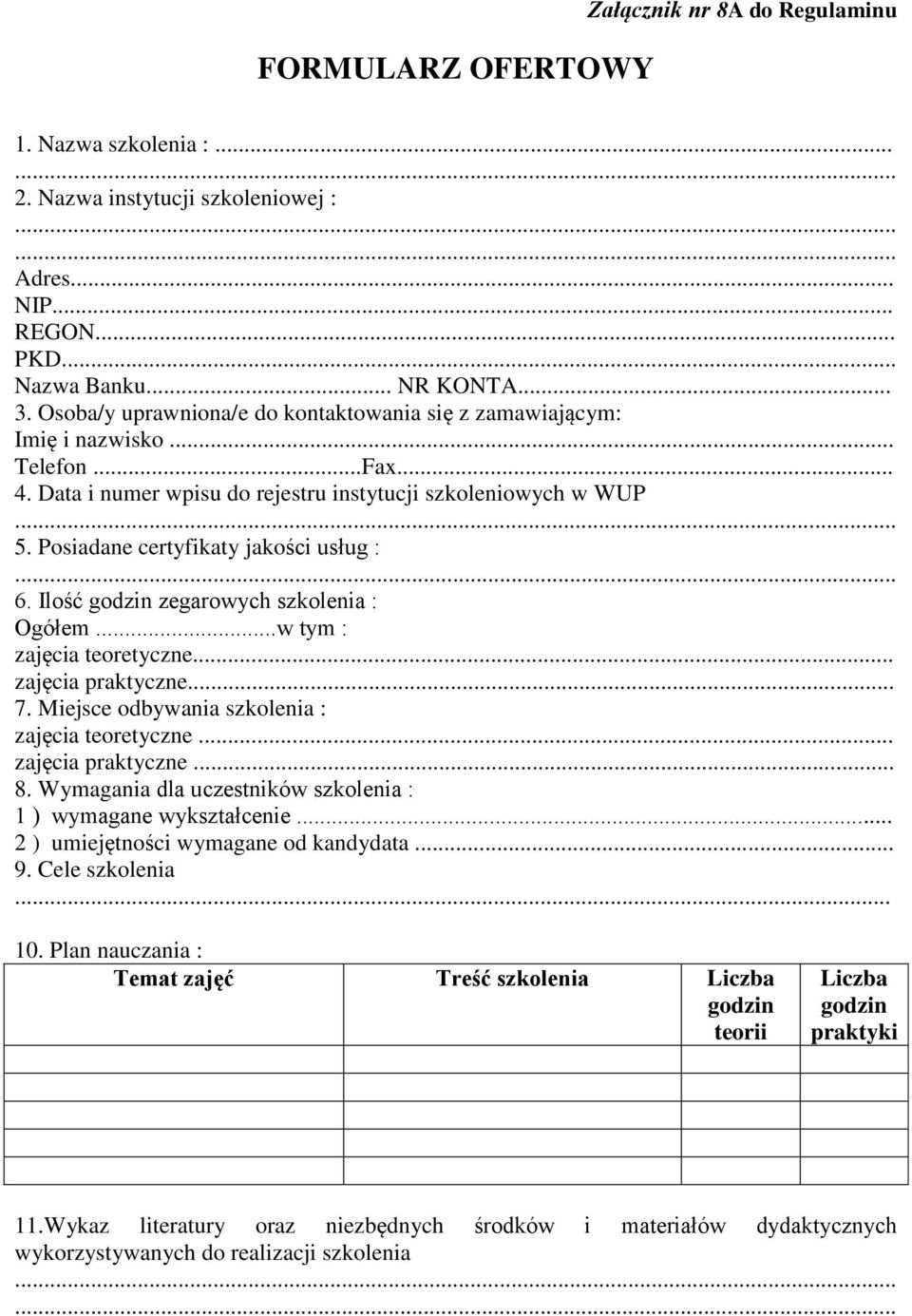 Posiadane certyfikaty jakości usług : 6. Ilość godzin zegarowych szkolenia : Ogółem...w tym : zajęcia teoretyczne... zajęcia praktyczne... 7. Miejsce odbywania szkolenia : zajęcia teoretyczne.