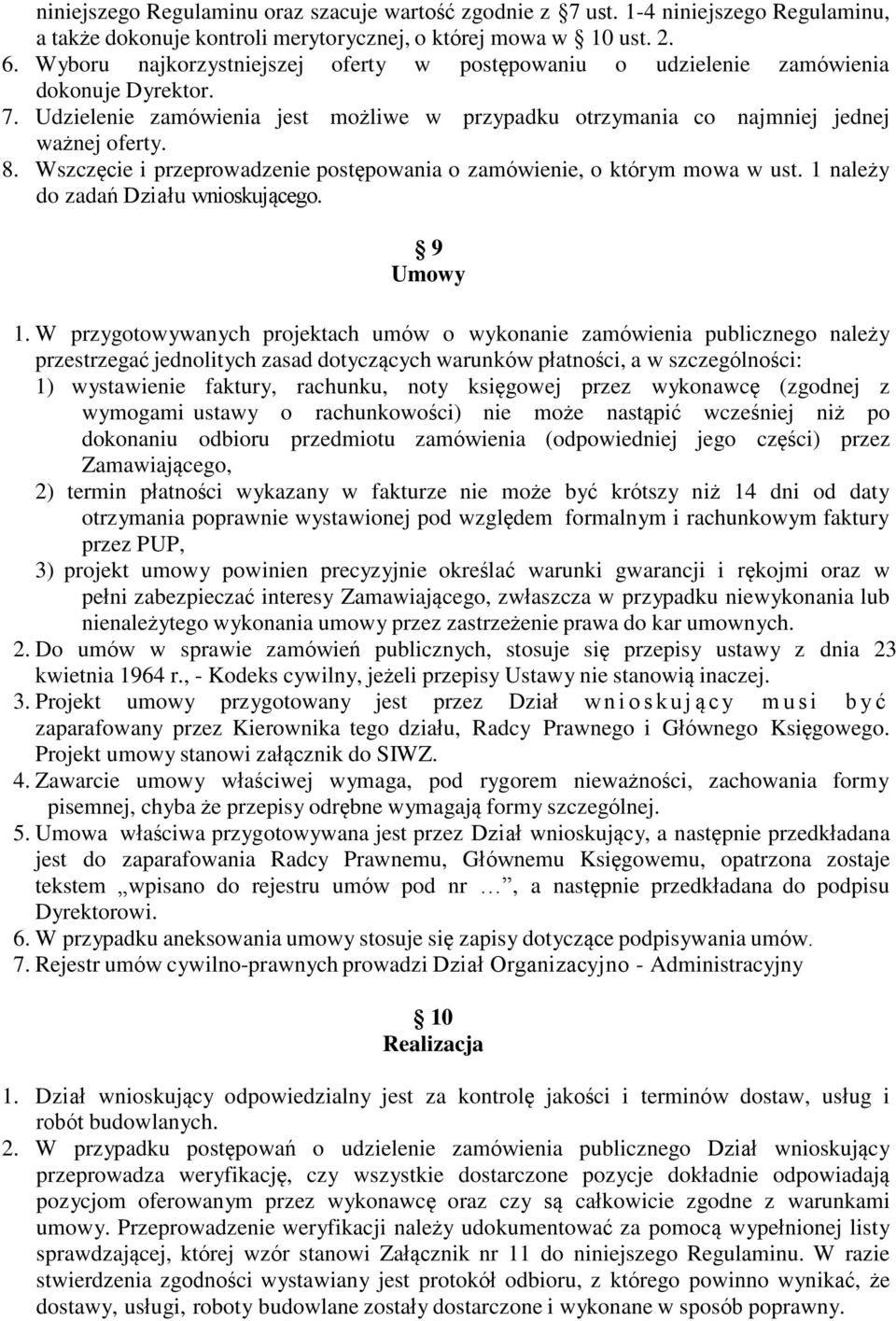 Wszczęcie i przeprowadzenie postępowania o zamówienie, o którym mowa w ust. 1 należy do zadań Działu wnioskującego. 9 Umowy 1.