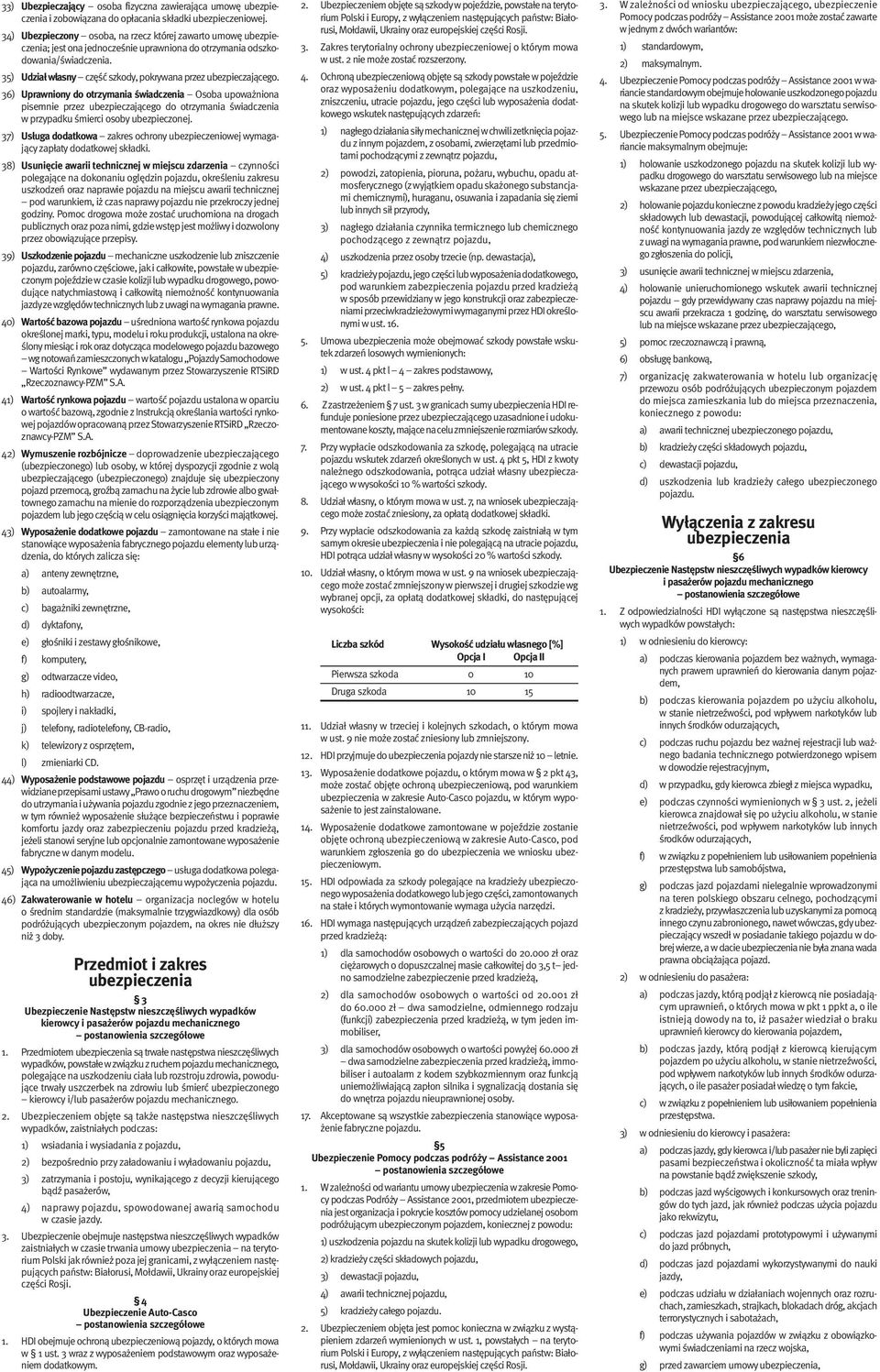 36) Uprawniony do otrzymania świadczenia Osoba upoważniona pisemnie przez ubezpieczającego do otrzymania świadczenia w przypadku śmierci osoby ubezpieczonej.