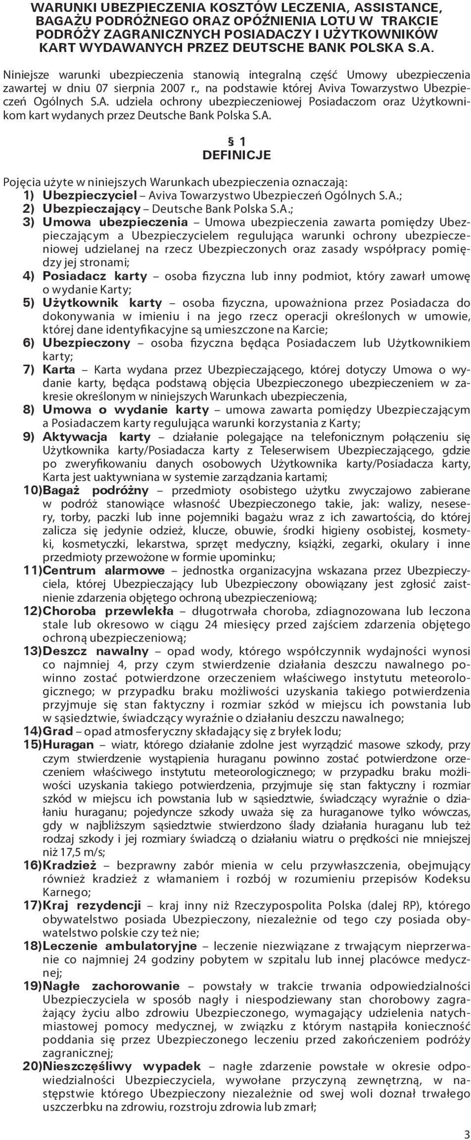 A.; 2) Ubezpieczający Deutsche Bank Polska S.A.; 3) Umowa ubezpieczenia Umowa ubezpieczenia zawarta pomiędzy Ubezpieczającym a Ubezpieczycielem regulująca warunki ochrony ubezpieczeniowej udzielanej