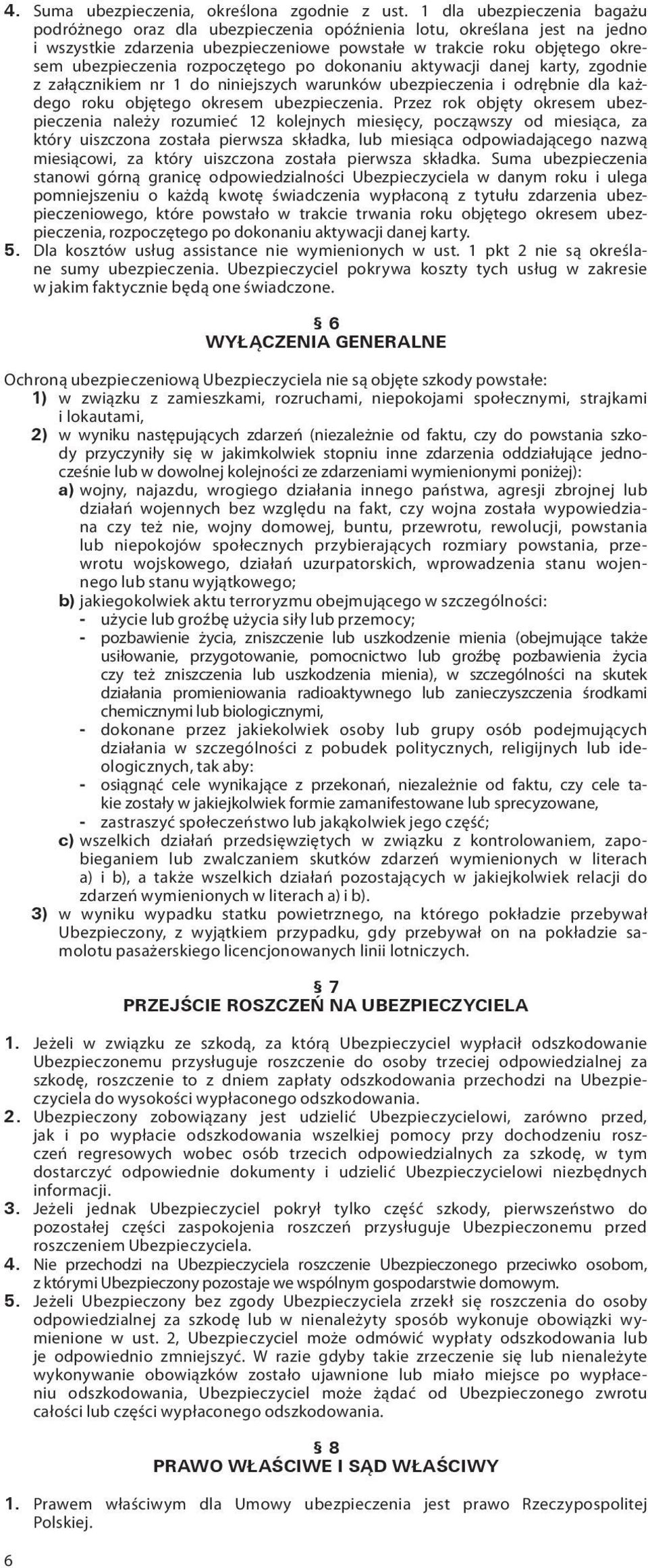 rozpoczętego po dokonaniu aktywacji danej karty, zgodnie z załącznikiem nr 1 do niniejszych warunków ubezpieczenia i odrębnie dla każdego roku objętego okresem ubezpieczenia.