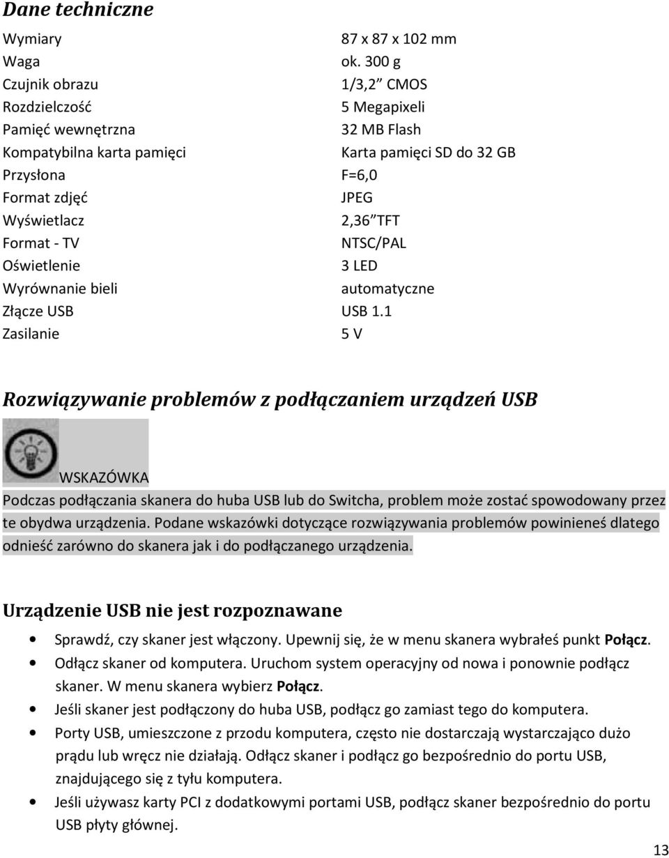 Format - TV NTSC/PAL Oświetlenie 3 LED Wyrównanie bieli automatyczne Złącze USB USB 1.