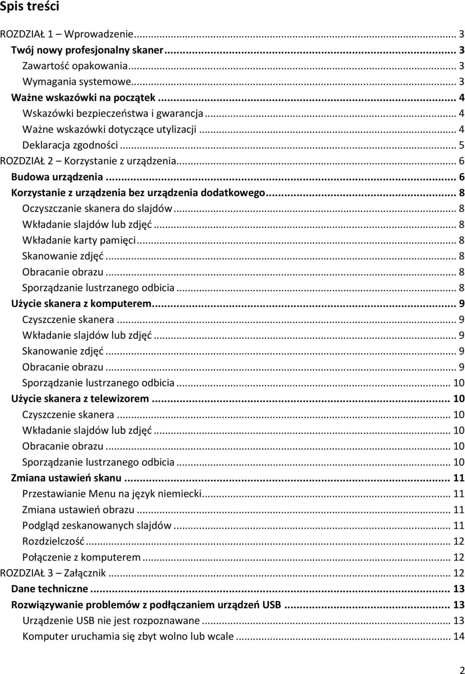 .. 8 Oczyszczanie skanera do slajdów... 8 Wkładanie slajdów lub zdjęć... 8 Wkładanie karty pamięci... 8 Skanowanie zdjęć... 8 Obracanie obrazu... 8 Sporządzanie lustrzanego odbicia.