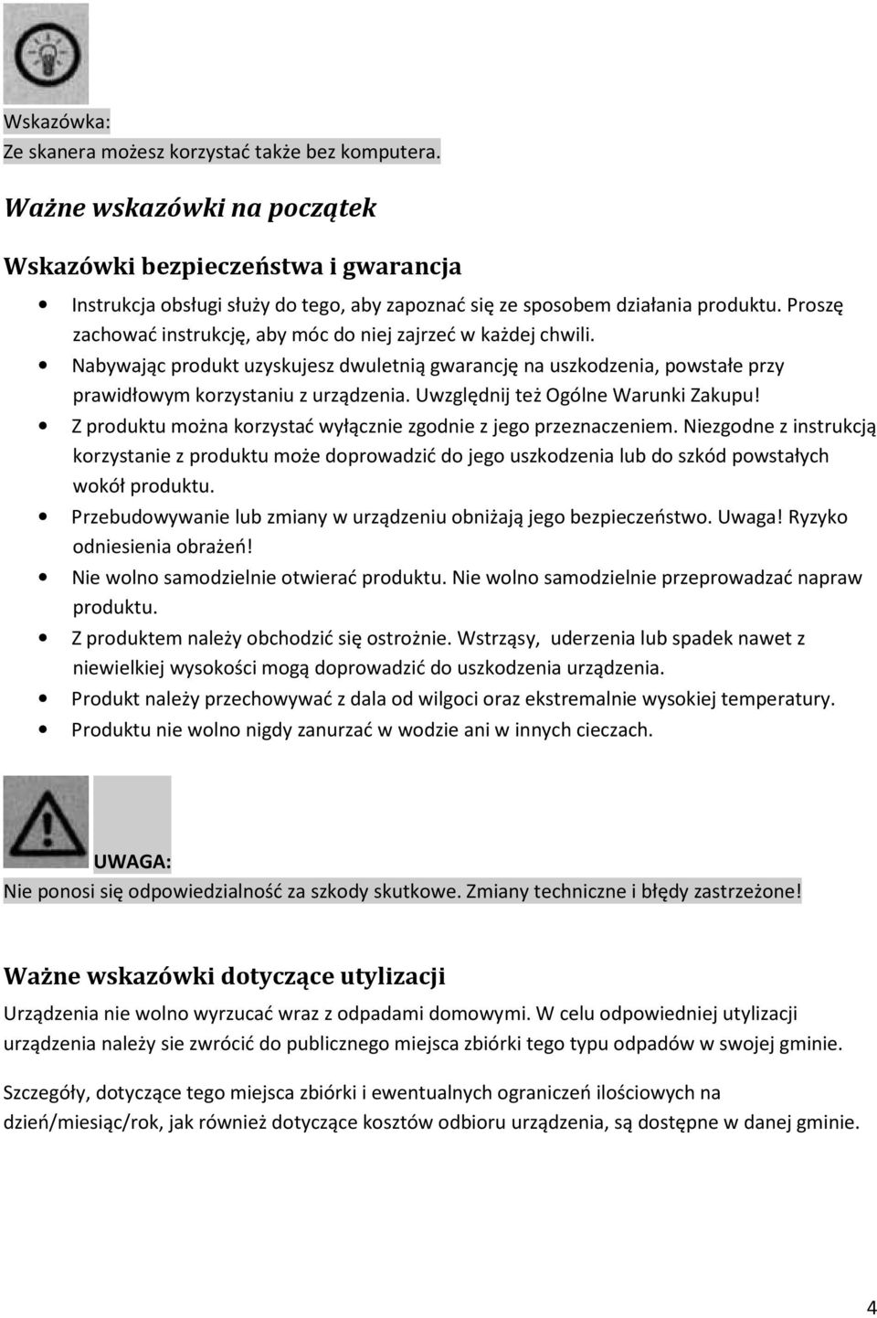 Proszę zachować instrukcję, aby móc do niej zajrzeć w każdej chwili. Nabywając produkt uzyskujesz dwuletnią gwarancję na uszkodzenia, powstałe przy prawidłowym korzystaniu z urządzenia.