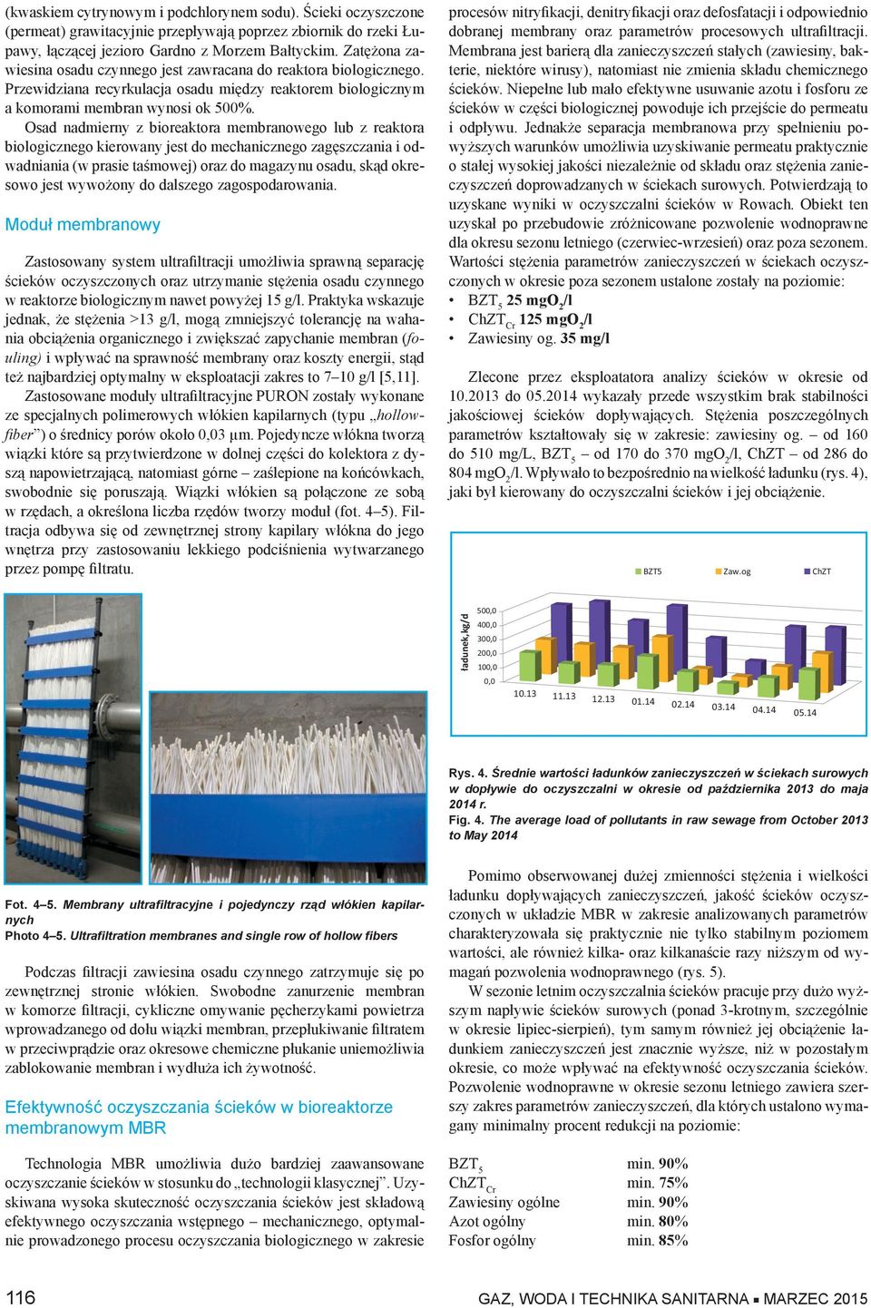 Zatężona zawiesina osadu czynnego jest zawracana do reaktora biologicznego. Przewidziana recyrkulacja osadu między reaktorem biologicznym a komorami membran wynosi ok 500%.