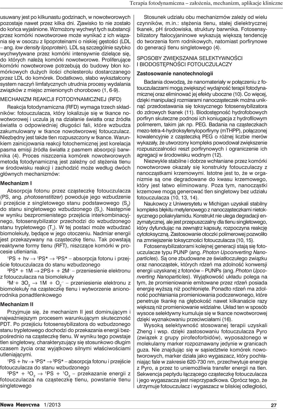 LDL są szczególnie szybko wychwytywane przez komórki intensywnie dzielące się, do których należą komórki nowotworowe.