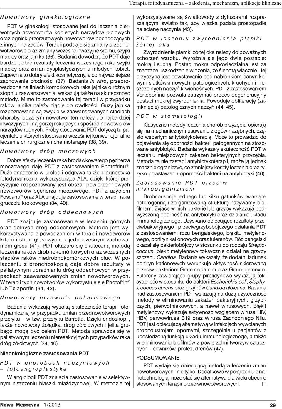 Badania dowodzą, że PDT daje bardzo dobre rezultaty leczenia wczesnego raka szyjki macicy oraz zmian dysplastycznych u młodych kobiet.