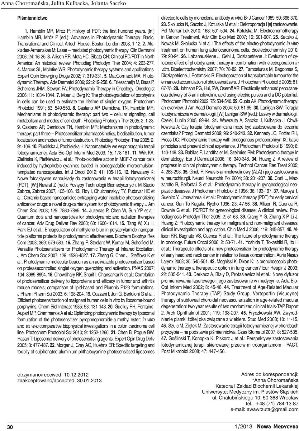 Clin Dermatol 2006; 24: 16-25. 3. Allison RR, Mota HC, Sibata CH: Clinical PD/PDT in North America: An historical review. Photodiag Photodyn Ther 2004; 4: