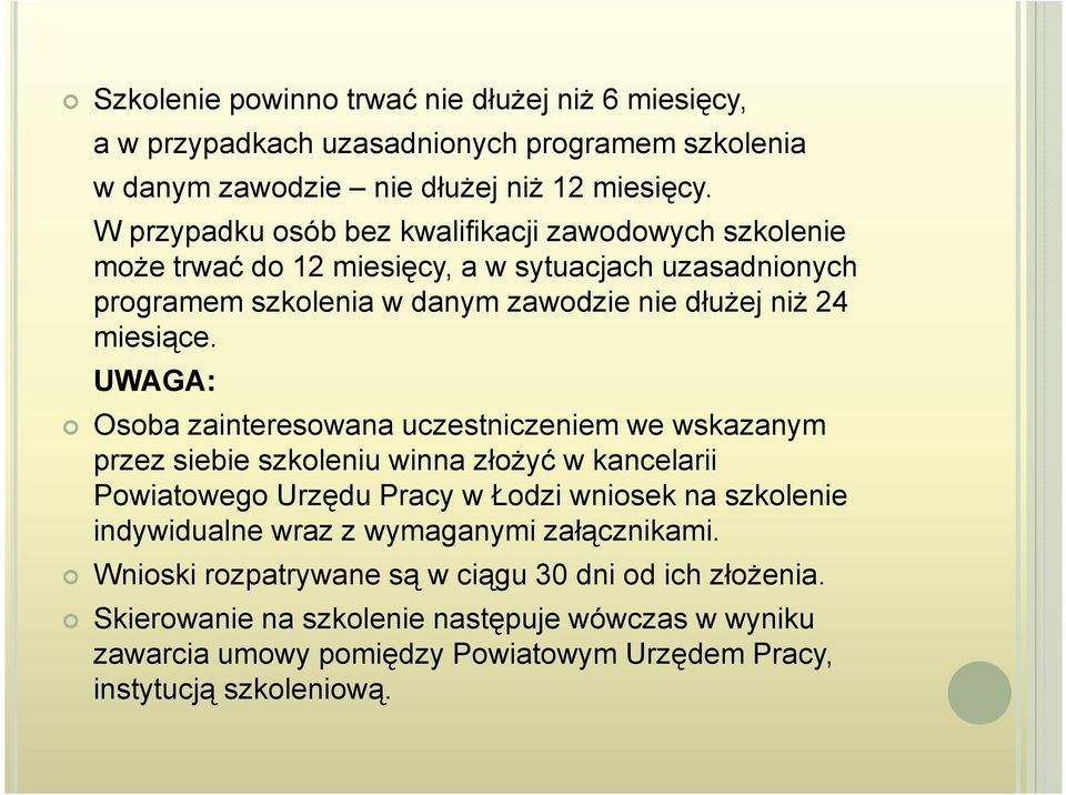 UWAGA: Osoba zainteresowana uczestniczeniem we wskazanym przez siebie szkoleniu winna złożyć w kancelarii Powiatowego Urzędu Pracy w Łodzi wniosek na szkolenie indywidualne