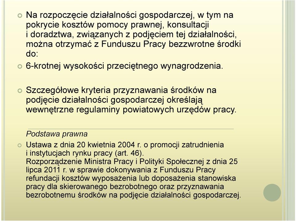 Podstawa prawna Ustawa z dnia 20 kwietnia 2004 r. o promocji zatrudnienia i instytucjach rynku pracy (art. 46). Rozporządzenie Ministra Pracy i Polityki Społecznej z dnia 25 lipca 2011 r.