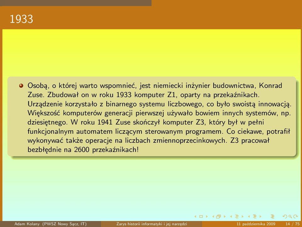 dziesiętnego. W roku 1941 Zuse skończył komputer Z3, który był w pełni funkcjonalnym automatem liczącym sterowanym programem.