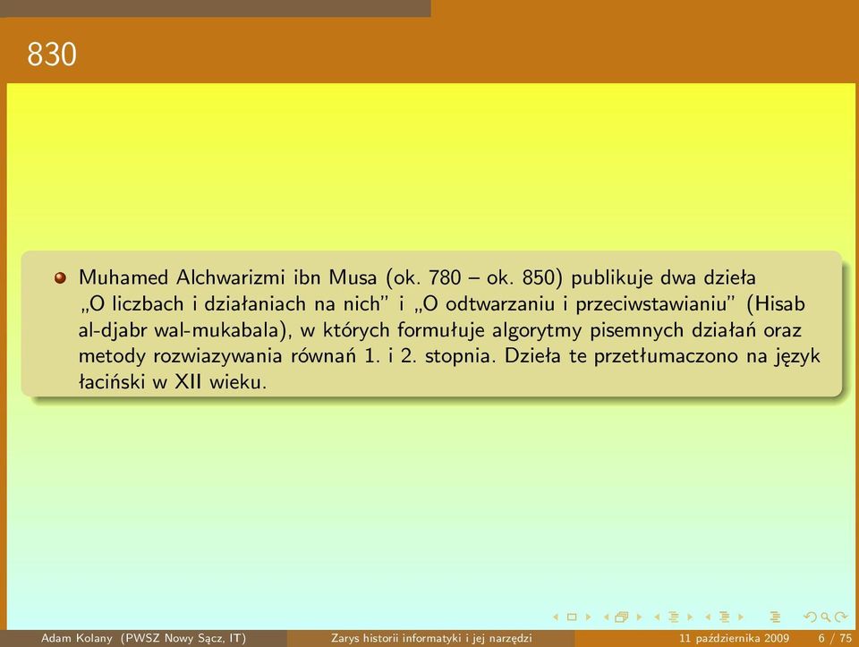 al-djabr wal-mukabala), w których formułuje algorytmy pisemnych działań oraz metody rozwiazywania równań 1.